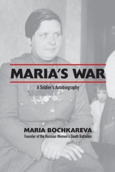 Cover for Maria Bochkareva · Maria's War A Soldier's Autobiography (Paperback Book) (2017)