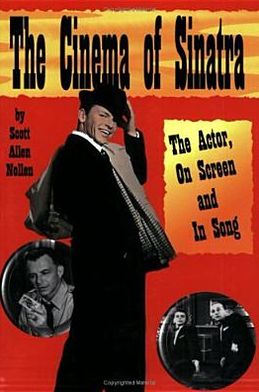 The Cinema of Sinatra: The Actor, On Screen and In Song - Scott Nollen - Books - Midnight Marquee Press, Inc. - 9781887664516 - October 31, 2008