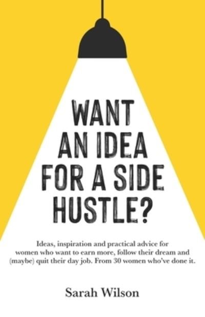 Cover for Sarah Wilson · Want An Idea For A Side Hustle? (Taschenbuch) (2022)