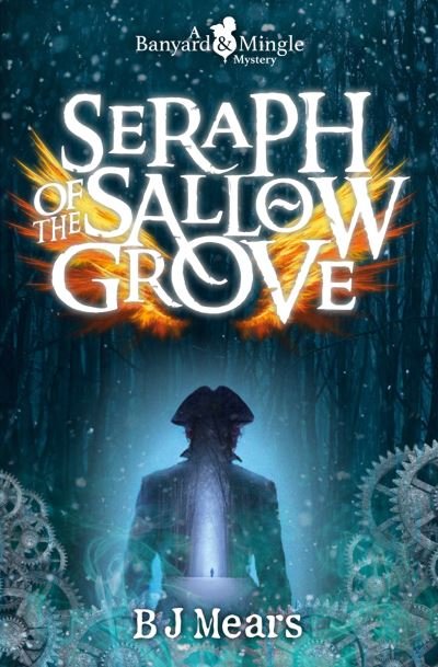 Cover for B J Mears · Seraph of the Sallow Grove: A Banyard and Mingle Mystery - A Banyard &amp; Mingle Mystery (Paperback Book) (2022)