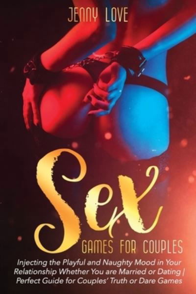 Jenny Love · Sex Games for Couples: Injecting the Playful and Naughty Mood in Your Relationship Whether You are Married or Dating Perfect Guide for Couples' Truth or Dare Games (Paperback Book) (2021)