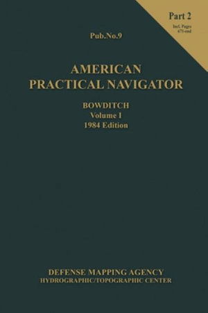 American Practical Navigator BOWDITCH 1984 Vol1 Part 2 7x102 - Nathaniel Bowditch - Books - Paradise Cay Publications - 9781937196516 - January 27, 2016