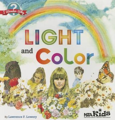 Light and Color - I Wonder Why - Lawrence F. Lowery - Książki - National Science Teachers Association - 9781938946516 - 30 lipca 2014