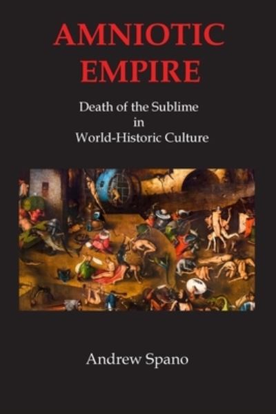 Cover for Andrew John Spano · Amniotic Empire: Death of the Sublime in World-Historic Culture (Paperback Book) [3rd Revised edition] (2021)