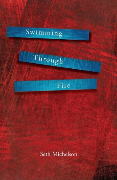 Swimming Through Fire - Seth Michelson - Books - Press 53 - 9781941209516 - April 1, 2017