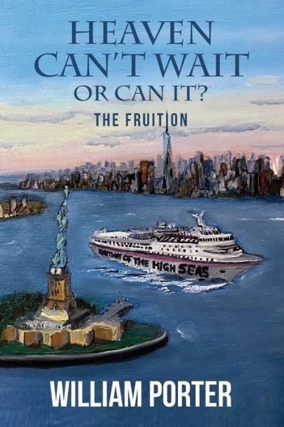 Heaven Can't Wait or Can It? the Fruition - William Porter - Bøger - Realization Press - 9781944662516 - 14. september 2020