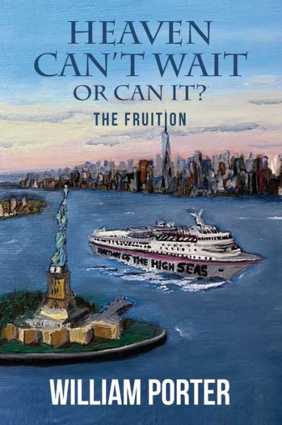 Heaven Can't Wait or Can It? the Fruition - William Porter - Books - Realization Press - 9781944662516 - September 14, 2020