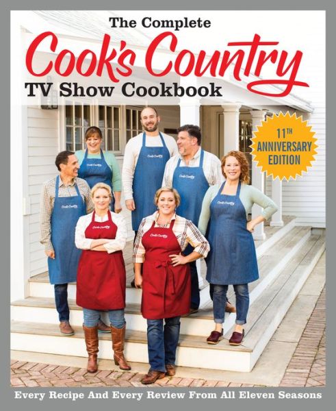 The Complete Cook's Country TV Show Cookbook Season 11: Every Recipe and Every Review from All Eleven Seasons - COMPLETE CCY TV SHOW COOKBOOK - America's Test Kitchen - Książki - America's Test Kitchen - 9781945256516 - 