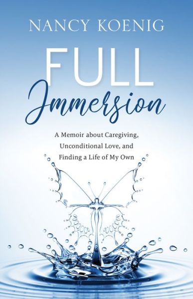 Cover for Nancy Koenig · Full Immersion: A Memoir about Caregiving, Unconditional Love, and Finding a Life of My Own (Paperback Book) (2019)