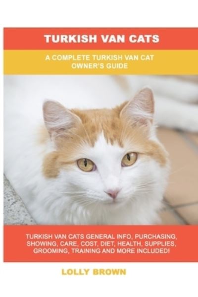 Cover for Lolly Brown · Turkish Van Cats: A Complete Turkish Van Cat Owner's Guide (Paperback Book) (2022)