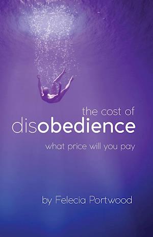 Cover for Felecia Portwood · Cost of Disobedience (Book) (2022)