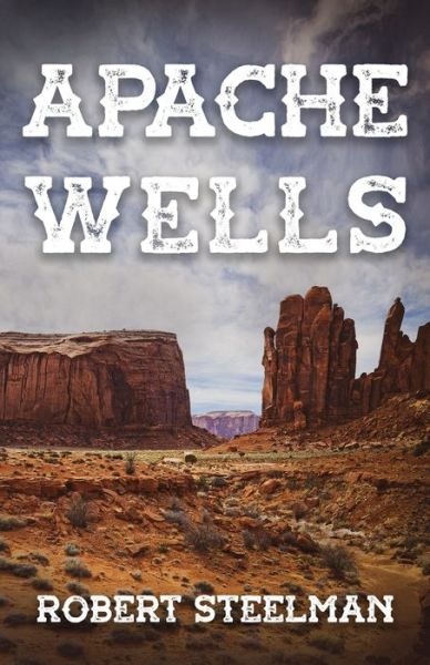 Cover for Robert Steelman · Apache Wells (Book) (2022)