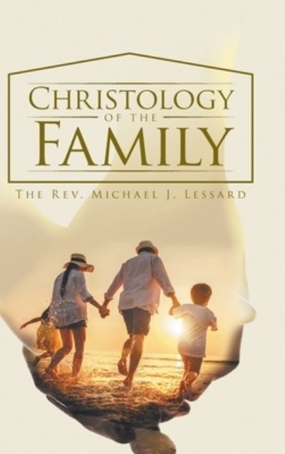 Cover for The Rev. Michael J. Lessard · Christology of the Family (Book) (2022)