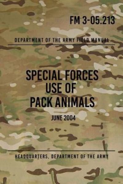 Cover for Headquarters Department of the Army · FM 3-05.213 Special Forces Use of Pack Animals (Paperback Book) (2017)