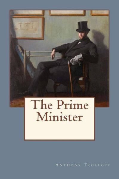 The Prime Minister - Anthony Trollope - Książki - Createspace Independent Publishing Platf - 9781976199516 - 8 września 2017