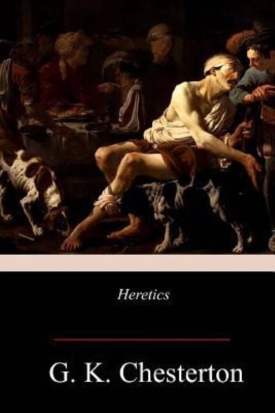 Heretics - G K Chesterton - Boeken - Createspace Independent Publishing Platf - 9781978166516 - 26 oktober 2017