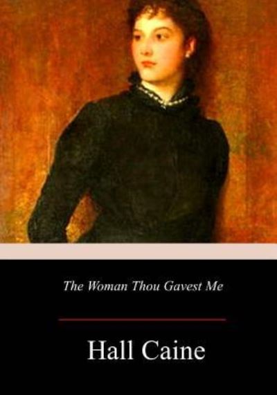 Cover for Hall Caine · The Woman Thou Gavest Me; Being the Story of Mary O'Neill (Paperback Book) (2017)