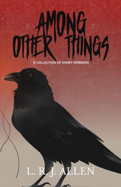 Cover for L R J Allen · Among Other Things: A Collection of Horror Stories (Paperback Bog) (2020)