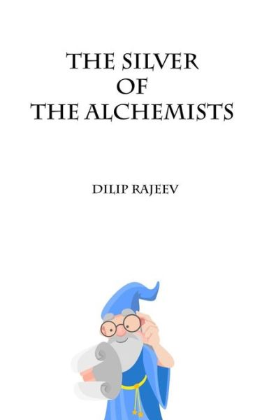 Cover for Dilip Rajeev · The Silver of the Alchemists (Paperback Book) (2018)