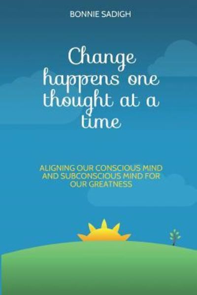 Cover for Bonnie B Sadigh Mpnlp · Change Happens One Thought at a Time (Paperback Book) (2018)