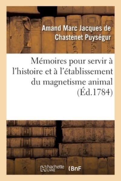 Cover for Puysegur-A · M moires pour servir   l'histoire et   l' tablissement du magnetisme animal (Pocketbok) (2019)