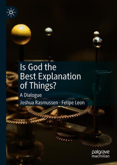 Cover for Joshua Rasmussen · Is God the Best Explanation of Things?: A Dialogue (Hardcover Book) [1st ed. 2019 edition] (2019)