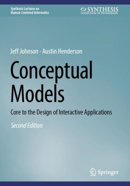 Cover for Jeff Johnson · Conceptual Models: Core to the Design of Interactive Applications - Synthesis Lectures on Human-Centered Informatics (Hardcover Book) [2nd ed. 2024 edition] (2024)