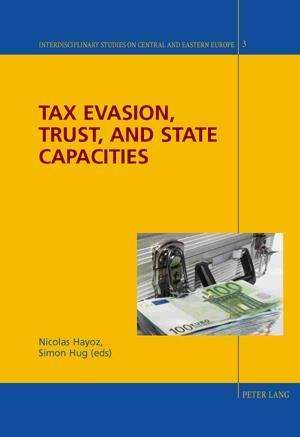 Tax Evasion, Trust, and State Capacities - Interdisciplinary Studies on Central and Eastern Europe - - Books - Verlag Peter Lang - 9783039106516 - March 22, 2007