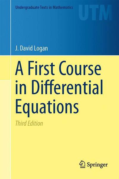 A First Course in Differential Equations - Undergraduate Texts in Mathematics - J. David Logan - Bøger - Springer International Publishing AG - 9783319178516 - 16. juli 2015