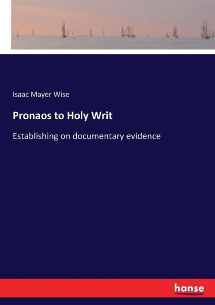 Pronaos to Holy Writ - Wise - Boeken -  - 9783337282516 - 2 augustus 2017