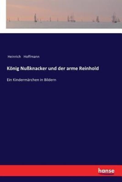 Cover for Heinrich Hoffmann · Koenig Nussknacker und der arme Reinhold (Taschenbuch) (2017)