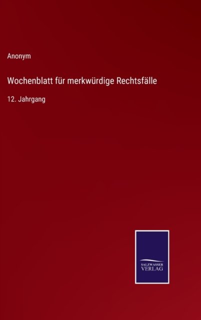 Wochenblatt fur merkwurdige Rechtsfalle - Anonym - Bøger - Salzwasser-Verlag - 9783375000516 - 14. april 2022