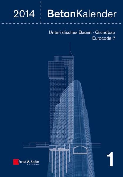 Beton-Kalender 2014: Schwerpunkte: Unterirdisches Bauen - Grundbau - Eurocode 7 - Beton-Kalender - K Bergmeister - Books - Wiley-VCH Verlag GmbH - 9783433030516 - November 20, 2013