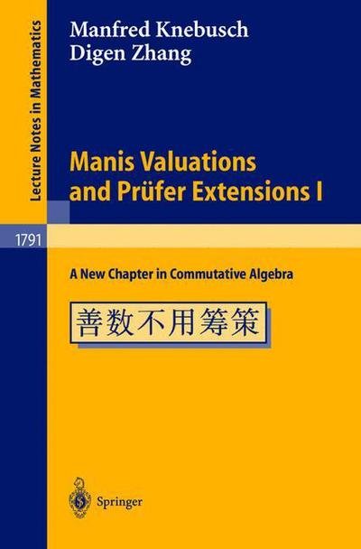 Manis Valuations and Prufer Extensions: a New Chapter in Commutative Algebra - Lecture Notes in Mathematics - Manfred Knebusch - Bücher - Springer-Verlag Berlin and Heidelberg Gm - 9783540439516 - 20. August 2002