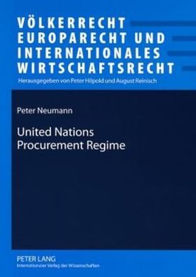 Cover for Peter Neumann · United Nations Procurement Regime: Description and Evaluation of the Legal Framework in the Light of International Standards and of Findings of an Inquiry into Procurement for the Iraq Oil-for-Food Programme - Voelkerrecht, Europarecht und Internationales (Pocketbok) [New edition] (2008)