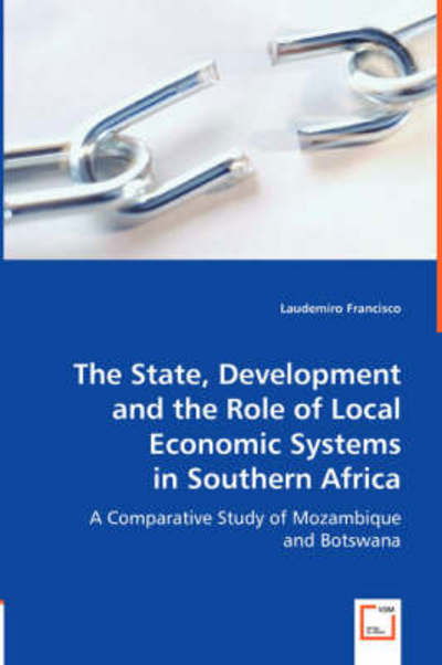 Cover for Laudemiro Francisco · The State, Development and the Role of Local Economic Systems in Southern Africa: a Comparative Study of Mozambique and Botswana (Taschenbuch) (2008)