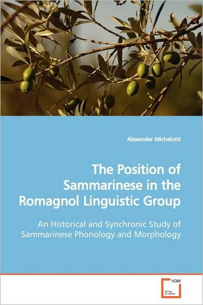 Alexander Michelotti · The Position of Sammarinese in the Romagnol Linguistic Group: an Historical and Synchronic Study of Sammarinese Phonology and Morphology (Paperback Book) (2009)