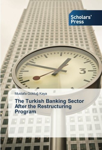 The Turkish Banking Sector After the Restructuring Program - Mustafa Göktug Kaya - Livres - Scholars' Press - 9783639667516 - 5 novembre 2014