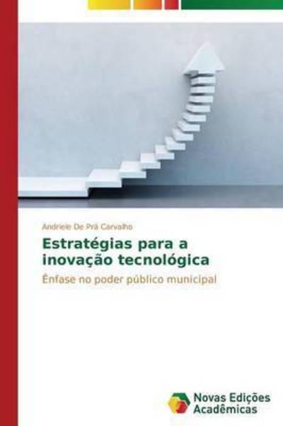 Cover for De Pra Carvalho Andriele · Estrategias Para a Inovacao Tecnologica (Paperback Book) (2014)