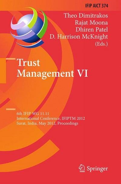 Cover for Theo Dimitrakos · Trust Management VI: 6th IFIP WG 11.11 International Conference, IFIPTM 2012, Surat, India, May 21-25, 2012, Proceedings - IFIP Advances in Information and Communication Technology (Hardcover Book) [2012 edition] (2012)