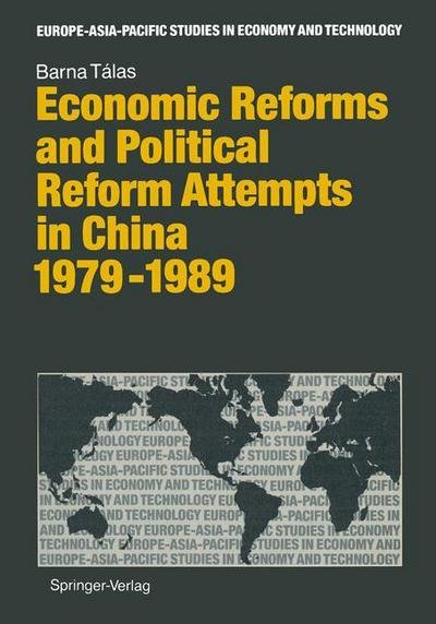 Cover for Barna Talas · Economic Reforms and Political Attempts in China 1979-1989 - Europe-Asia-Pacific Studies in Economy and Technology (Paperback Book) [Softcover reprint of the original 1st ed. 1991 edition] (2012)