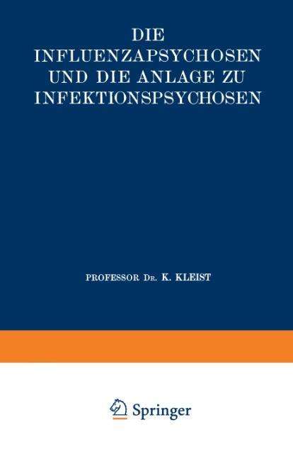 Cover for Karl Kleist · Die Influenzapsychosen und die Anlage zu Infektionspsychosen - Monographien aus dem Gesamtgebiete der Neurologie und Psychiatrie (Paperback Book) (1920)