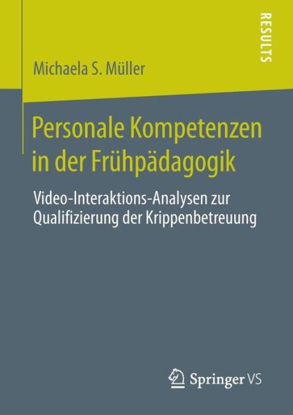 Cover for Michaela S Muller · Personale Kompetenzen in Der Fruhpadagogik: Video-Interaktions-Analysen Zur Qualifizierung Der Krippenbetreuung (Paperback Book) [2014 edition] (2014)
