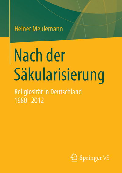 Cover for Heiner Meulemann · Nach Der Sakularisierung: Religiositat in Deutschland 1980-2012 - Veroeffentlichungen Der Sektion Religionssoziologie Der Deuts (Paperback Book) [1. Aufl. 2015 edition] (2015)