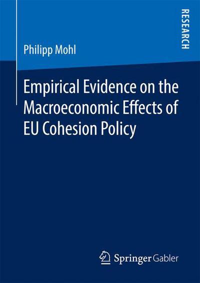 Philipp Mohl · Empirical Evidence on the Macroeconomic Effects of EU Cohesion Policy (Paperback Book) [1st ed. 2016 edition] (2016)