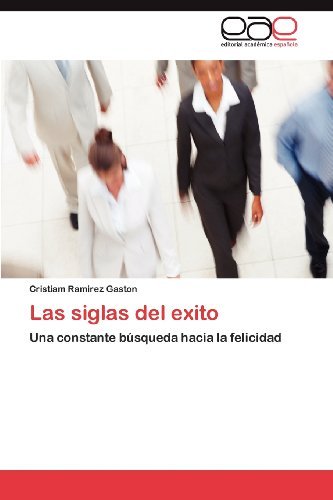 Las Siglas Del Exito: Una Constante Búsqueda Hacia La Felicidad - Cristiam Ramirez Gaston - Books - Editorial Académica Española - 9783659003516 - April 29, 2012