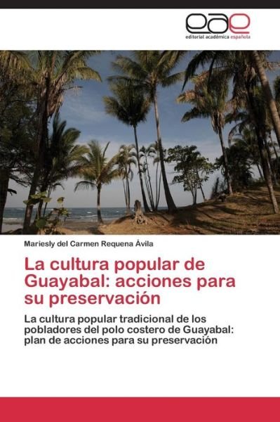 Cover for Requena Avila Mariesly Del Carmen · La Cultura Popular De Guayabal: Acciones Para Su Preservacion (Pocketbok) (2015)