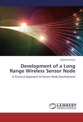 Cover for Daryoush Bayat · Development of a Long Range Wireless Sensor Node: a Practical Approach to Sensor Node Development (Paperback Book) (2012)