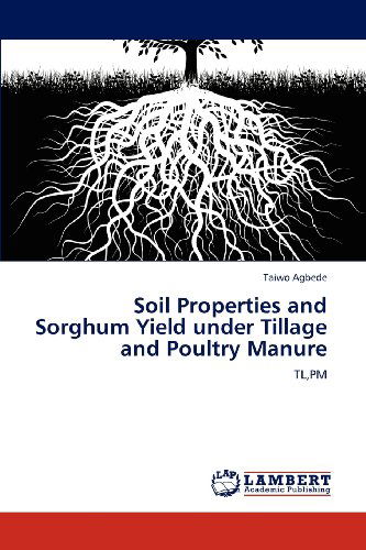 Cover for Taiwo Agbede · Soil Properties and Sorghum Yield Under Tillage and Poultry Manure: Tl,pm (Pocketbok) (2012)