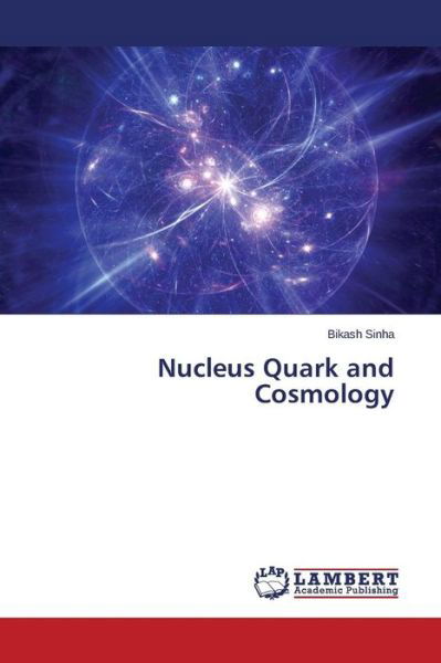 Cover for Bikash Sinha · Nucleus Quark and Cosmology (Taschenbuch) (2014)